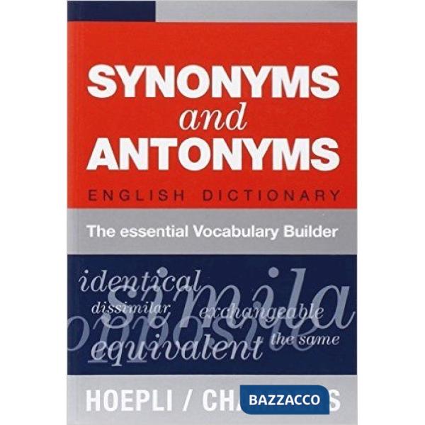 SYNONYMS AND ANTONYMS. ENGLISH DICTIONARY. THE ESSENTIAL VOCABULARY