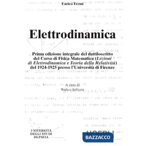 Elettrodinamica. Prima edizione integrale del dattiloscritto del corsodi fisica matematica del 1924-25 presso l'Università di Fi