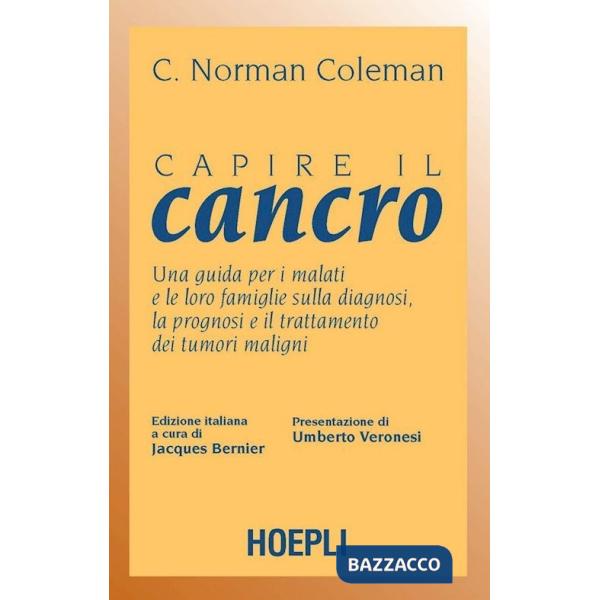 Capire il cancro. Una guida per i malati e le loro famiglie sulla diagnosi, la prognosi e il trattamento dei tumori maligni