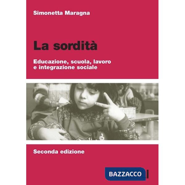 Sordità. Educazione, scuola, lavoro e integrazione sociale (La)