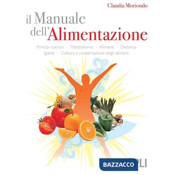 Manuale dell'alimentazione. Principi nutritivi, metabolismo, alimenti, dietetica, igiene, cottura e conservazione degli alimenti
