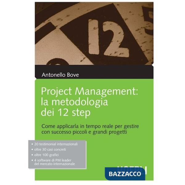 Project management. La metodologia dei 12 step. Come applicarla in tempo reale per gestire con successo piccoli e grandi progett