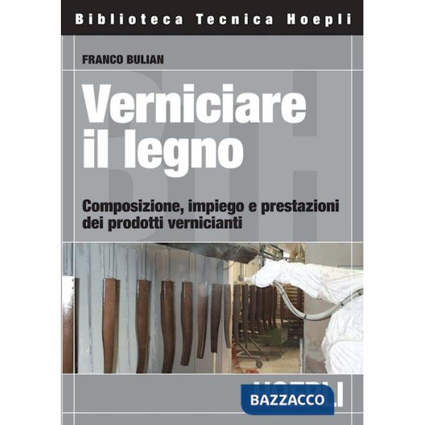 VERNICIARE IL LEGNO. COMPOSIZIONE, IMPIEGO E PRESTAZIONI DEI PRODOTTI