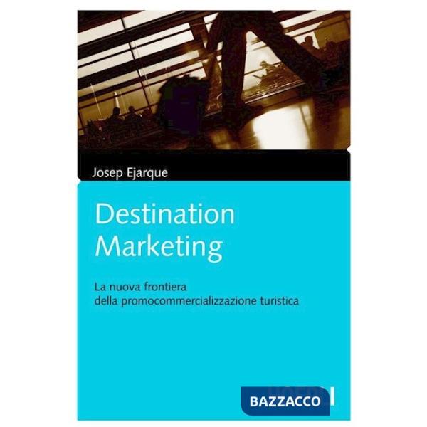 DESTINATION MARKETING. LA NUOVA FRONTIERA DELLA PROCOMMERCIALIZZAZIONE
