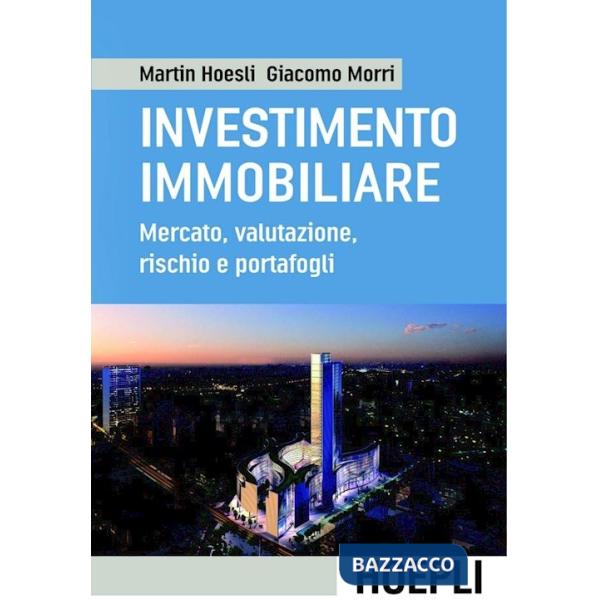 Investimento immobiliare. Mercato, valutazioni, rischio e portafoglio (L')