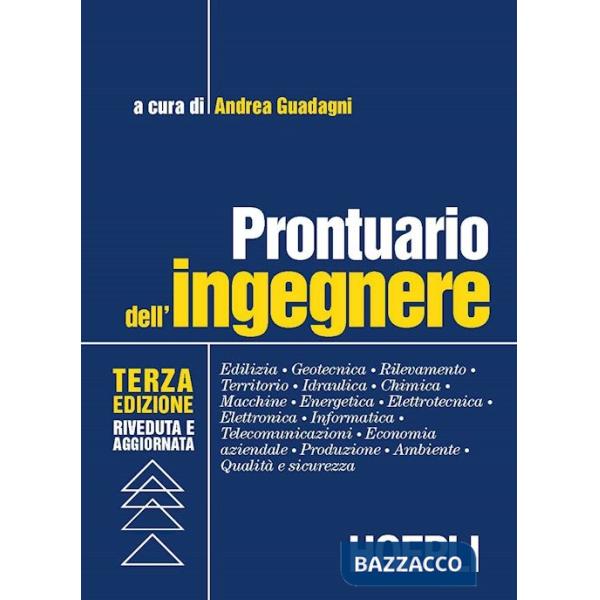 Prontuario dell'ingegnere. Edilizia, geotecnica, rilevamento, territorio, idraulica, chimica, macchine, energetica, elettrotecni
