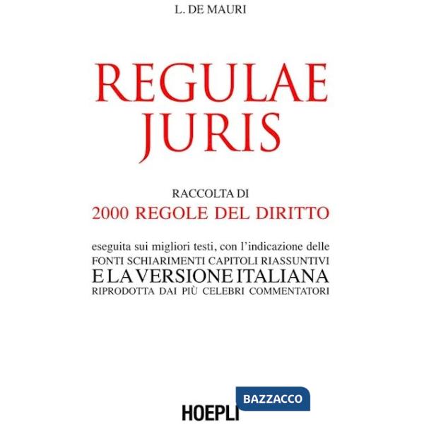 Regulae juris. Raccolta di 2000 regole del diritto, eseguita sui migliori testi, con l'indicazione delle fonti, schiarimenti, ca
