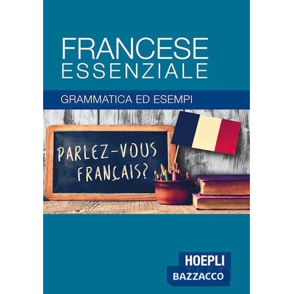Francese essenziale. Grammatica ed esempi