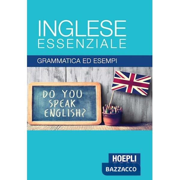 Inglese essenziale. Grammatica ed esempi