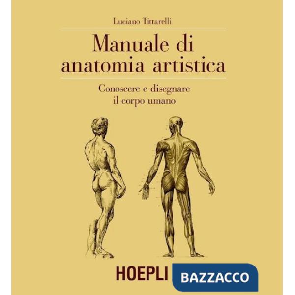 MANUALE DI ANATOMIA ARTISTICA. CONOSCERE E DISEGNARE IL CORPO UMANO