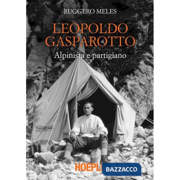 Leopoldo Gasparotto. Alpinista e partigiano