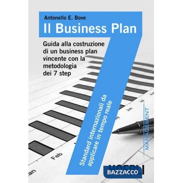 Business plan. Guida alla costruzione di un business plan vincente con la metodologia dei 7 step (Il)
