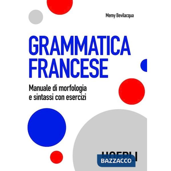 Grammatica francese. Manuale di morfologia e sintassi con esercizi