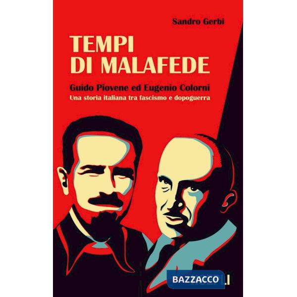 Tempi di malafede. Guido Piovene ed Eugenio Colorni. Una storia italiana tra fascismo e dopoguerra