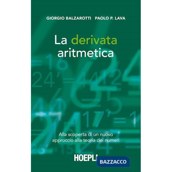 Derivata aritmetica. Alla scoperta di un nuovo approccio alla teoria dei numeri (La)