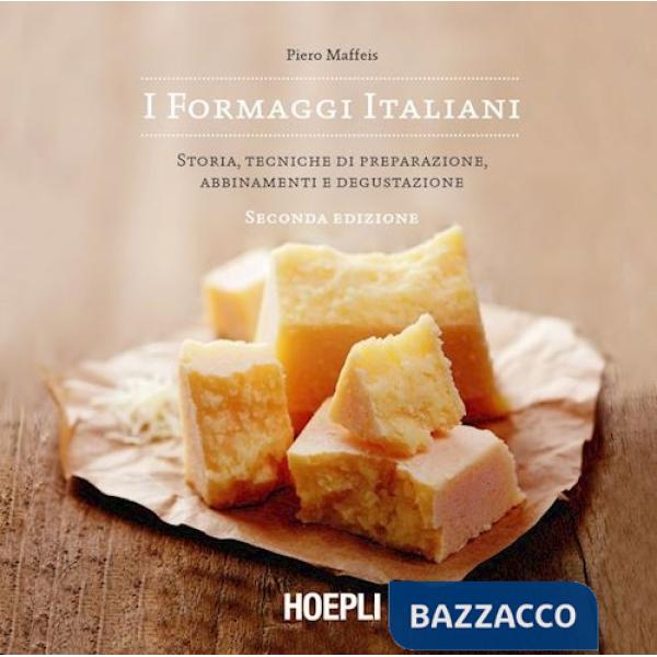 FORMAGGI ITALIANI. STORIE, TECNICHE DI PREPARAZIONE, ABBINAMENTO E DEG