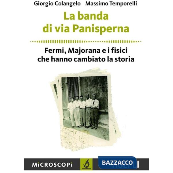 Banda di via Panisperna. Fermi, Majorana e i fisici che hanno cambiato la storia (La)
