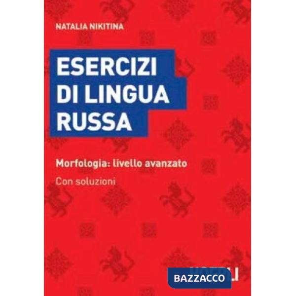 Esercizi di lingua russa. Morfologia: livello avanzato. Con soluzioni