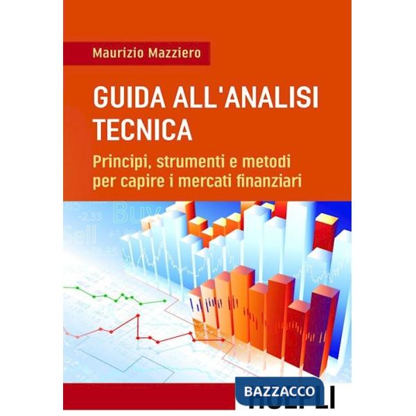 Guida all'analisi tecnica. Principi, strumenti e metodi per capire i mercati finanziari