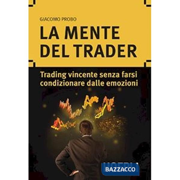 Mente del trader. Trading vincente senza farsi condizionare dalle emozioni (La)