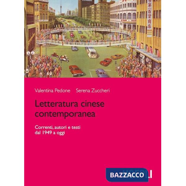 LETTERATURA CINESE CONTEMPORANEA. CORRENTI, AUTORI E TESTI DAL 1949 A