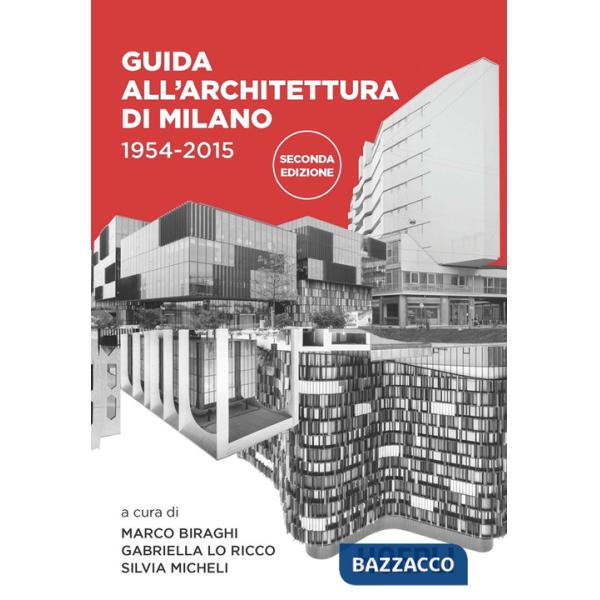 Guida all'architettura di Milano. 1954-2015. Ediz. illustrata