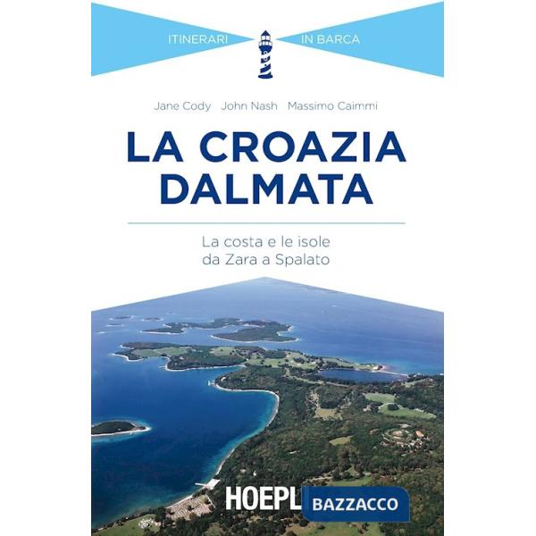 Croazia dalmata. La costa e le isole da Zara a Spalato (La)