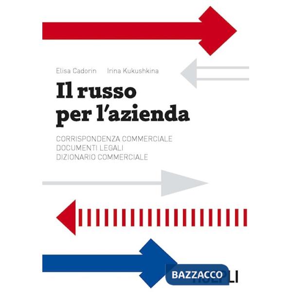 Russo per l'azienda. Corrispondenza commerciale. Documenti legali. Dizionario commerciale (Il)