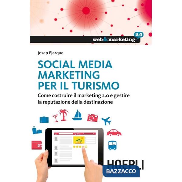 Social Media Marketing per il turismo. Come costruire il marketing 2.0 e gestire la reputazione della destinazione