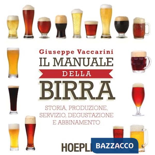 Manuale della birra. Storia, produzione, servizio, degustazione e abbinamento (Il)