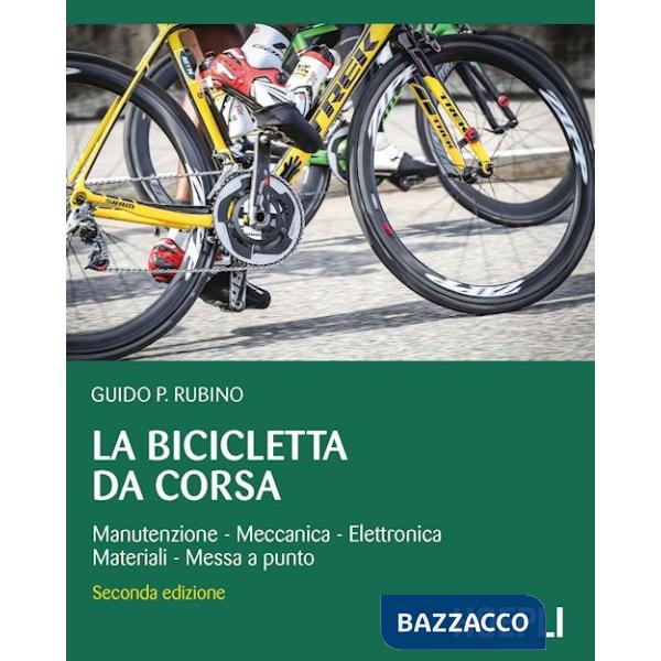 BICICLETTA DA CORSA. MANUTENZIONE, MECCANICA, ELETTRONICA, MATERIALI,