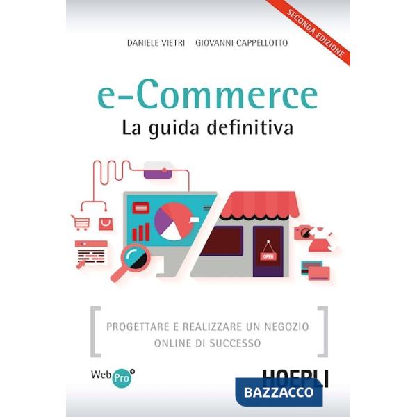 E-commerce. La guida definitiva. Progettare e realizzare un negozio online di successo