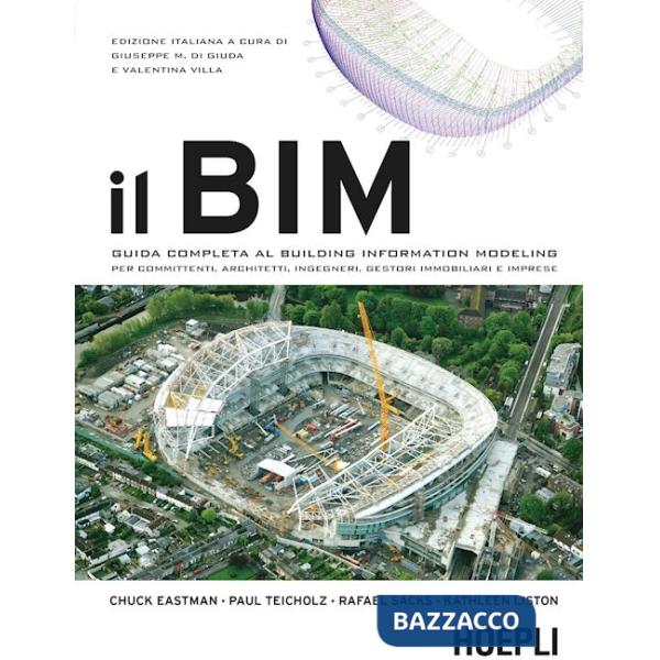 BIM. Guida completa al Building Information Modeling per committenti, architetti, ingegneri, gestori immobiliari e imprese (Il)