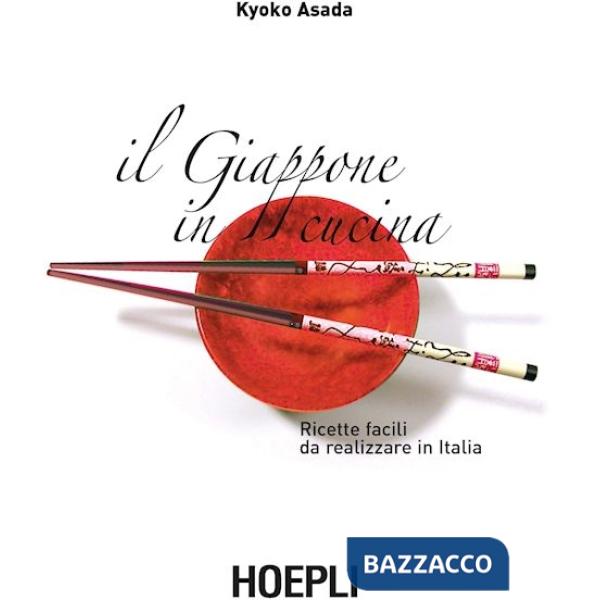 Giappone in cucina. Ricette facili da realizzare in Italia (Il)