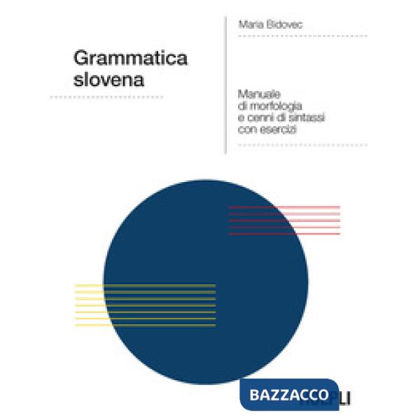 Grammatica slovena. Manuale di morfologia e cenni di sintassi con esercizi