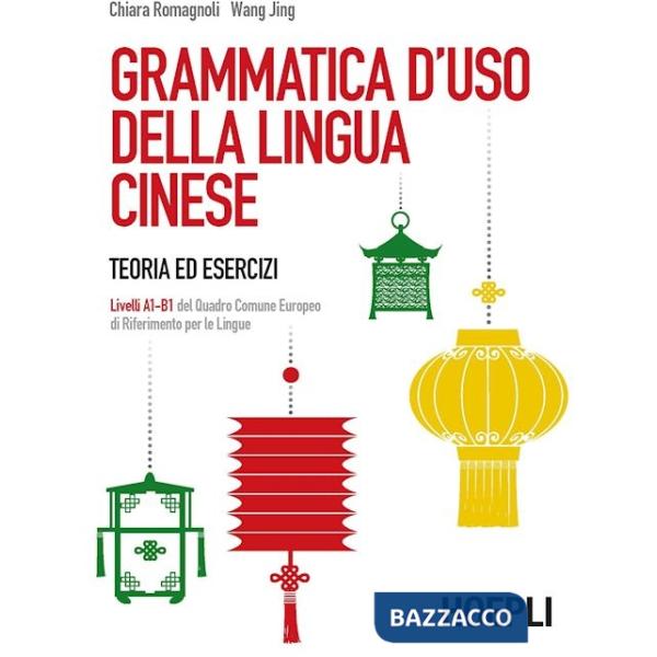 GRAMMATICA D'USO DELLA LINGUA CINESE. TEORIA ED ESERCIZI. LIVELLI A1-B
