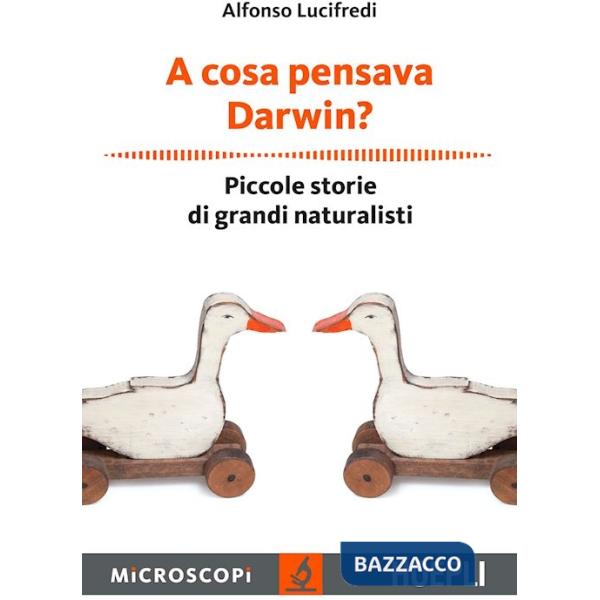 A cosa pensava Darwin? Piccole storie di grandi naturalisti