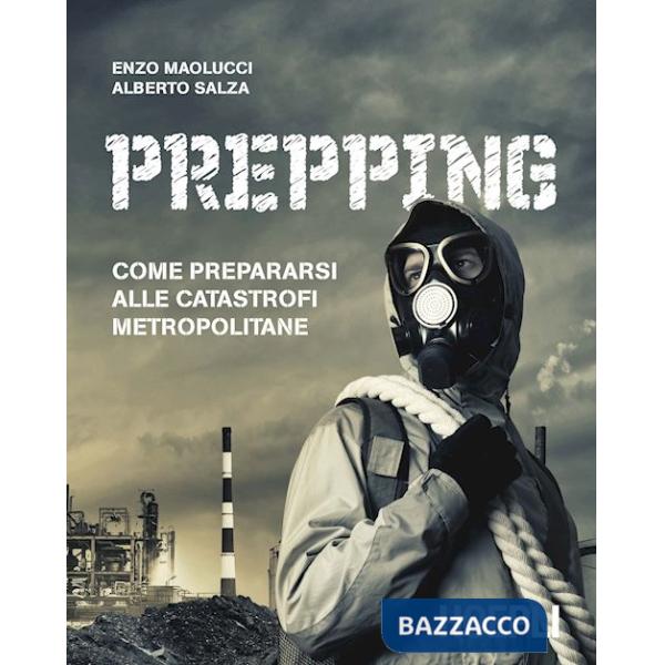 Prepping. Come prepararsi alle catastrofi metropolitane