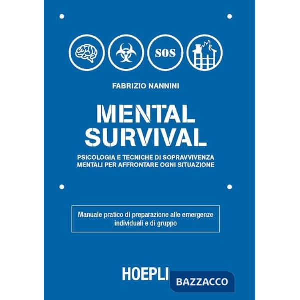 Mental survival. Psicologia e tecniche di sopravvivenza mentali per affrontare ogni situazione