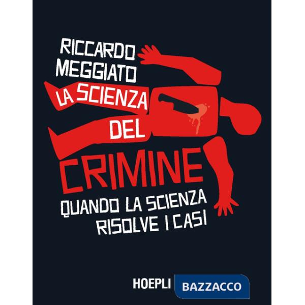 Scienza del crimine. Quando la scienza risolve i casi (La)