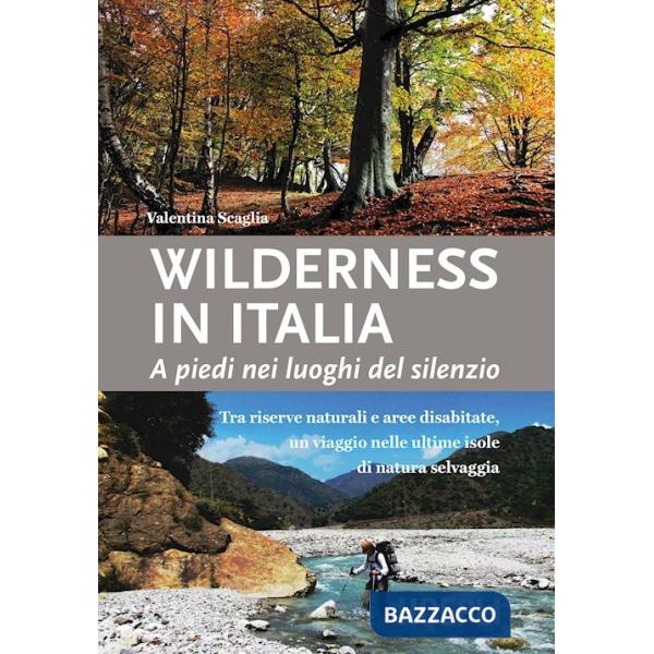 Wilderness in Italia. A piedi nei luoghi del silenzio