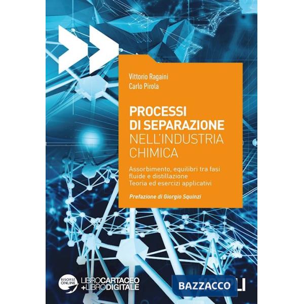 Processi di separazione nell'industria chimica. Assorbimento, equilibri tra fasi fluide e distillazione. Teoria ed esercizi appl