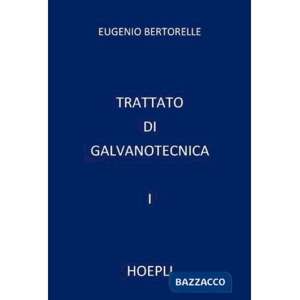 Trattato di galvanotecnica. Vol. 1