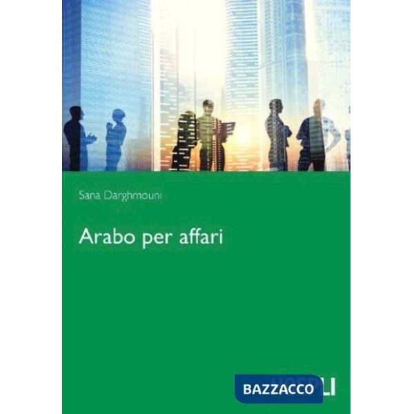 Arabo per affari. Guida al linguaggio nel mondo del lavoro