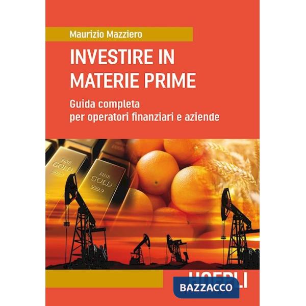 INVESTIRE IN MATERIE PRIME. GUIDA COMPLETA PER OPERATORI FINANZIARI E