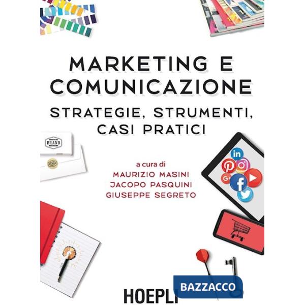 Marketing e comunicazione. Strategie, strumenti, casi pratici
