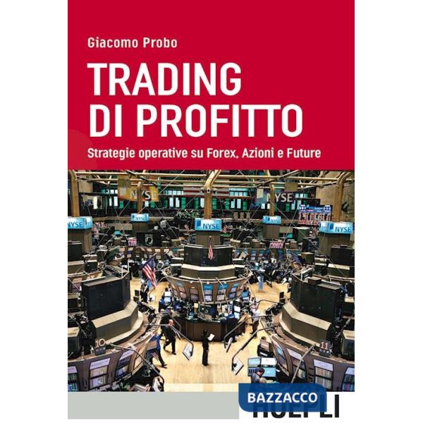 Trading di profitto. Strategie operative su Forex, azioni e future