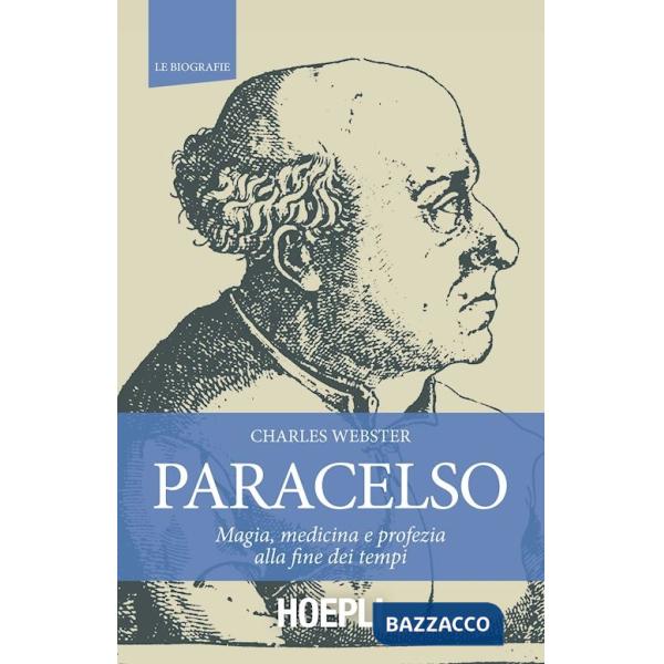 Paracelso. Magia, medicina e profezia alla fine dei tempi
