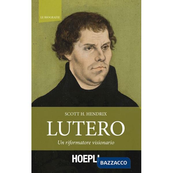 Lutero. Un riformatore visionario