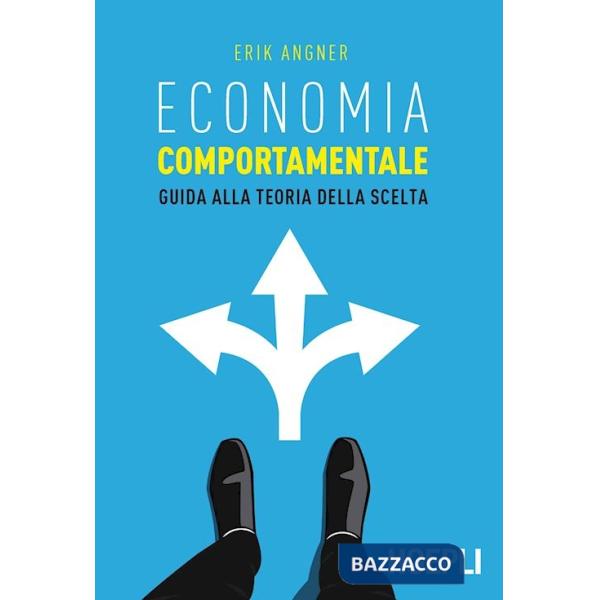 Economia comportamentale. Guida alla teoria della scelta